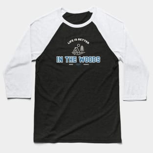 Life Is Better In The Woods Camping Baseball T-Shirt